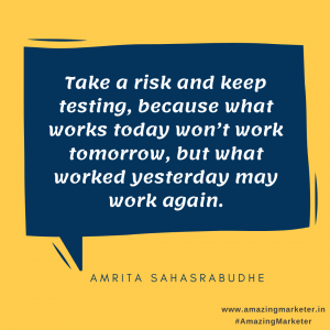 Digital Marketing Quote - Take a risk and keep testing, because what works today won't work tomorrow, but what worked yesterday may work again