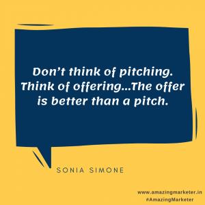 Digital Marketing Quote - Don't think of pitching Think of offering The offer is better than a pitch - Sonia Simone