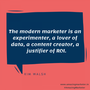Digital Marketing Quotes - The modern marketer is an experimenter, a lover of data, a content creator, a justifier of ROI - Kim Walsh