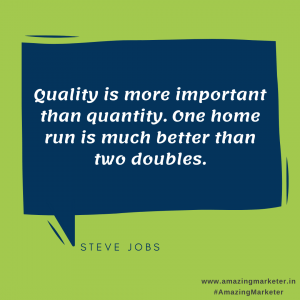 Content Marketing Quotes - Quality is more important that quantity One home run is better than two doubles - Steve Jobs