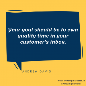 Email Marketing Quotes - Your goal should be to own quality time in your customers inbox - Andrew Davis